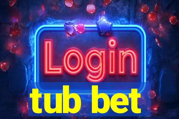 tub bet